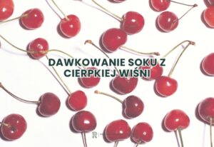 sok z cierpkiej wiśni - dawkowanie