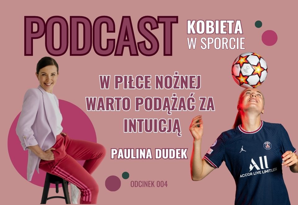 Paulina Dudek - w piłce nożnej warto podążać za intuicją - kobieta w sporcie